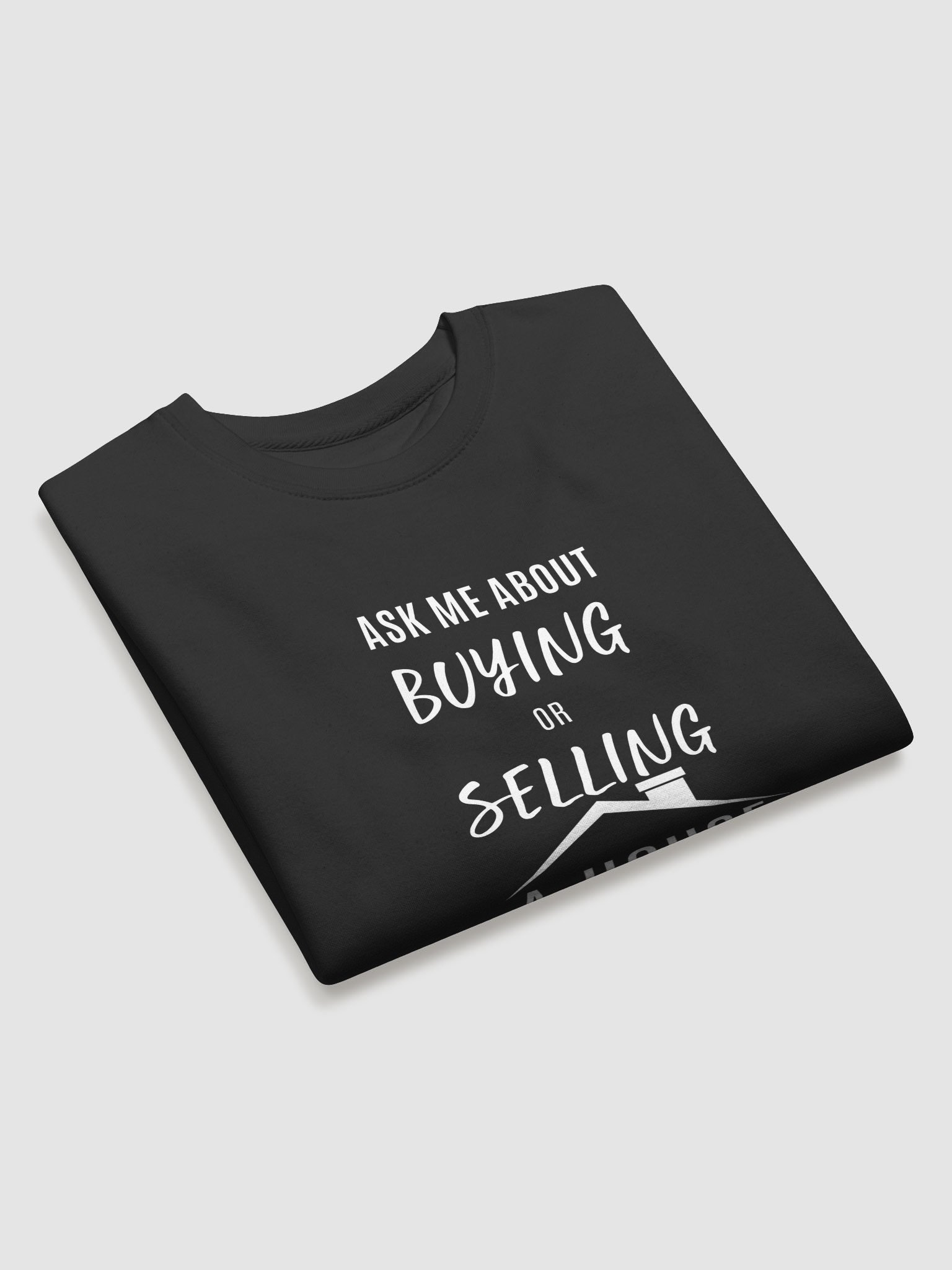 Ask me about buying or selling a house Sweatshirt product image (20)
