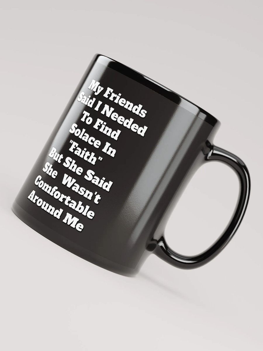 My Friends Said I Needed To FInd Solace In Faith - Funny Black Mug product image (12)