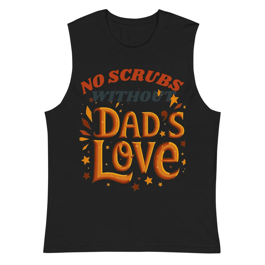 No scrubs without Dad's Love Muscle Tank product image (3)