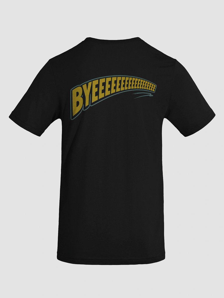 The “BYEEEEEEEEEE” Shirt 👋💨 (Official Sign-Off Tee) product image (110)