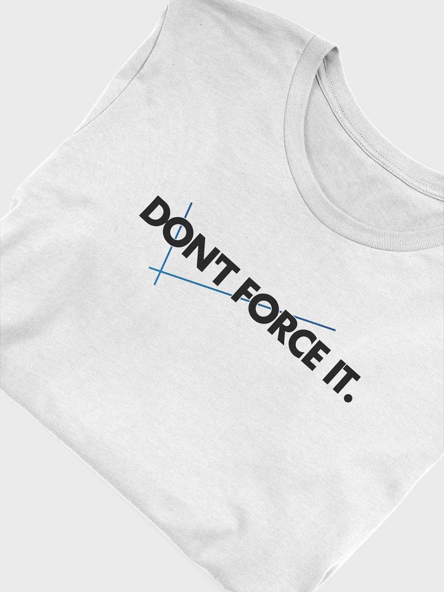 Dont Force It Tshirt product image (4)