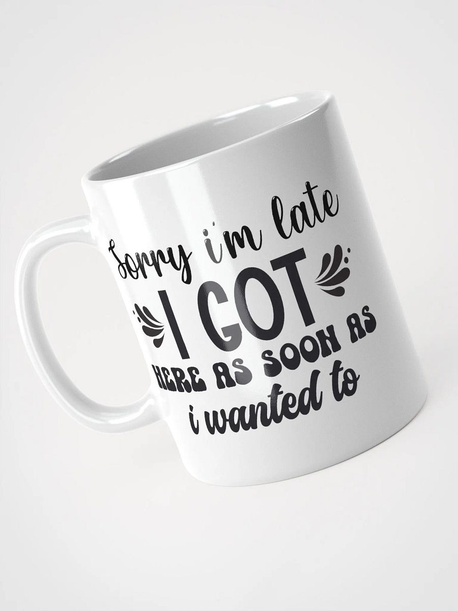 Sorry I'm Late Coffee Mug product image (3)