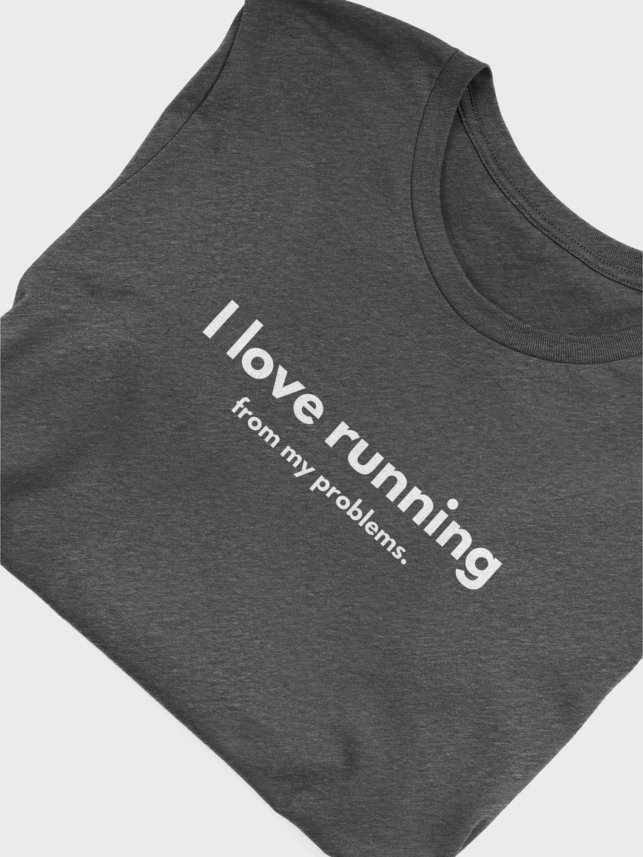 I Love Running From My Problems - Unisex T-shirt Bella Canvas 3001 product image (23)