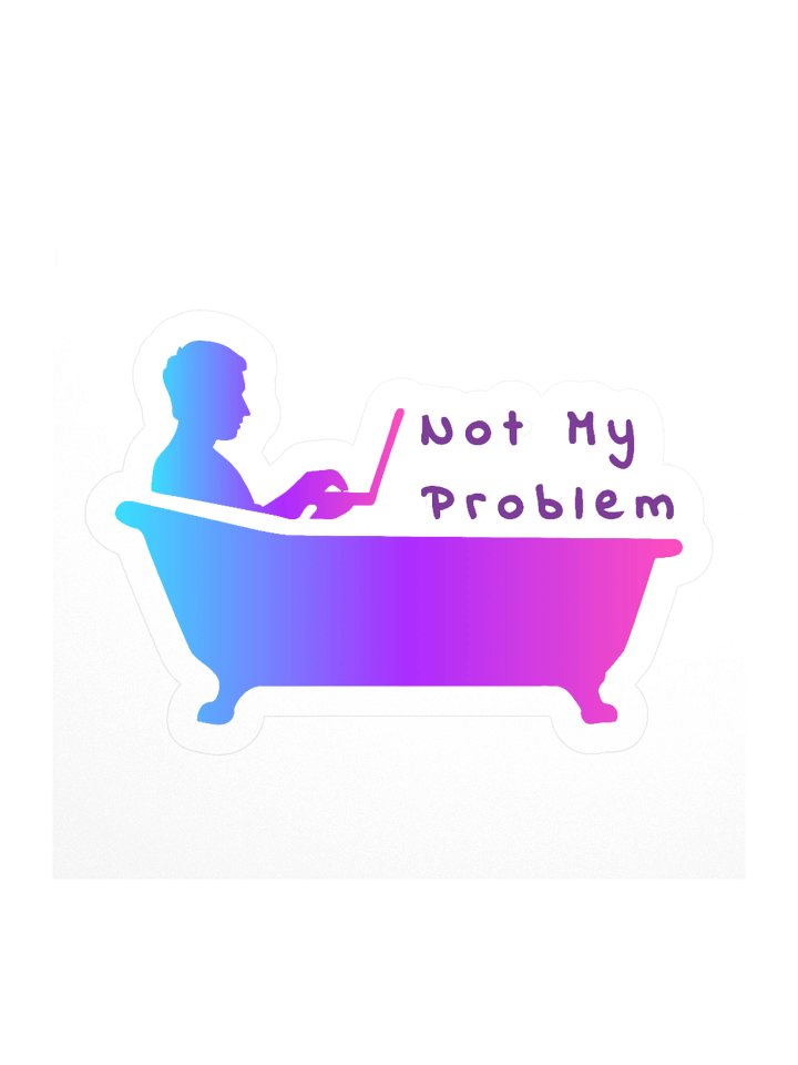 Sticker: Not My Problem (Bathtub) - Gradient product image (1)