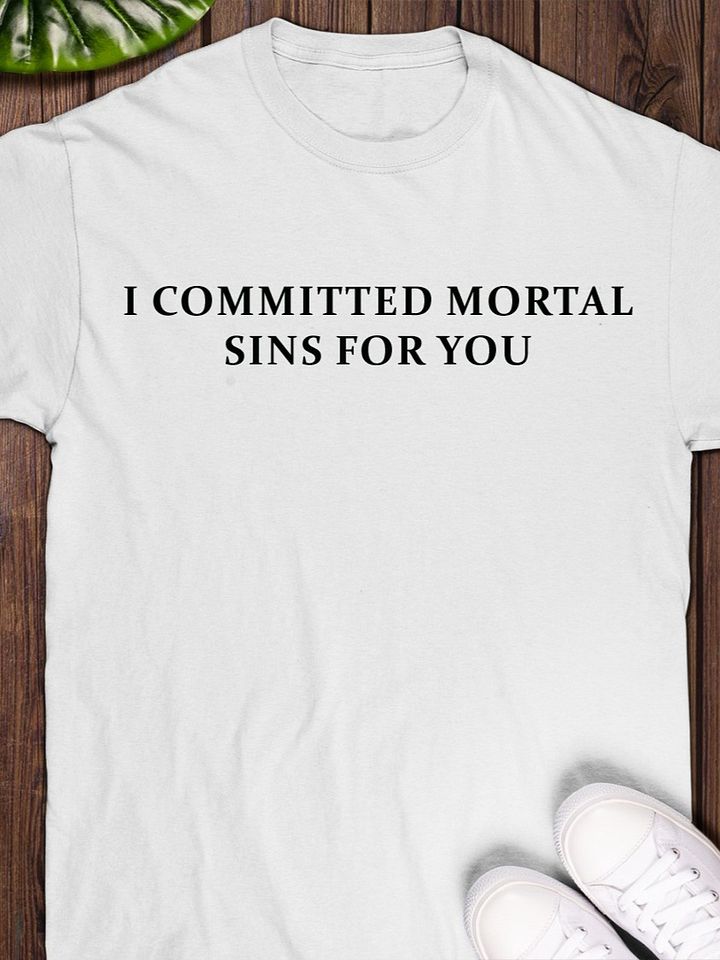 I Committed Mortal Sins For You T-Shirt product image (1)