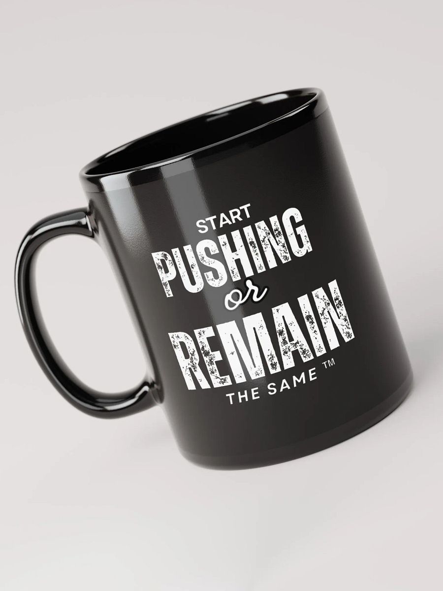 START PUSHING OR REMAIN THE SAME Coffee Cup product image (5)