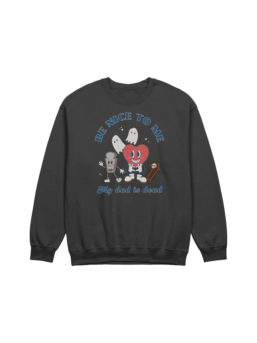 Be Nice To Me My Dad Is Dead Sweatshirt product image (1)