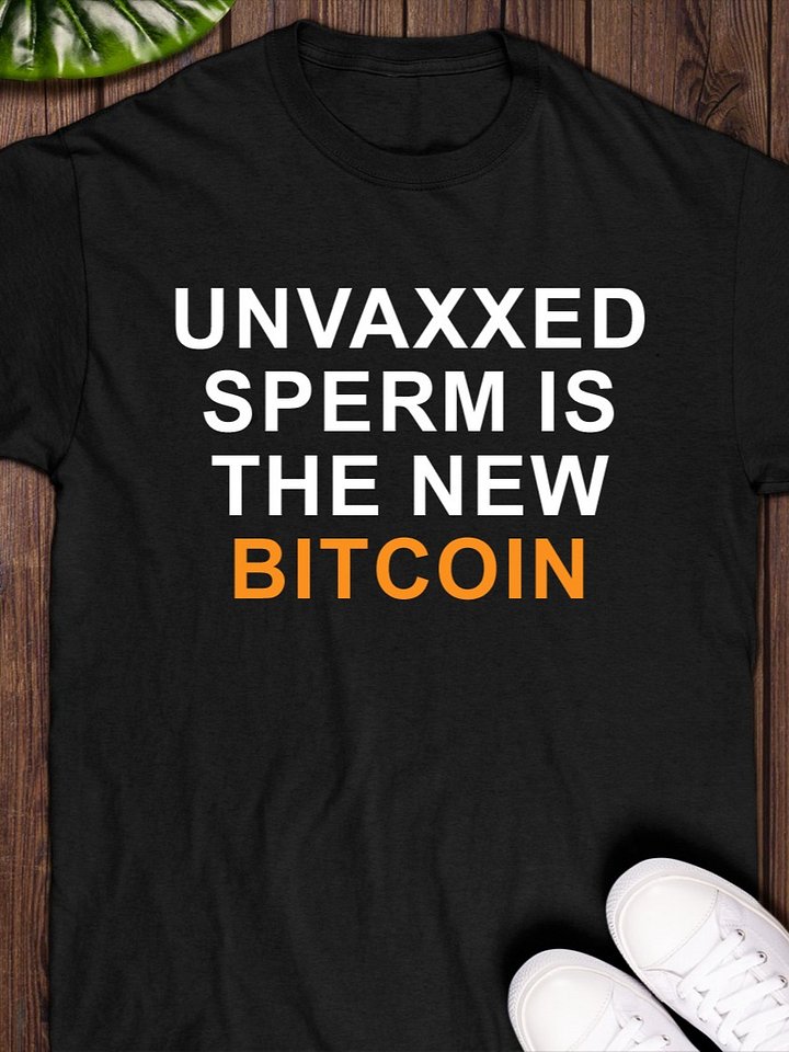 Unvaxxed Sperm is the New Bitcoin T-Shirt product image (1)