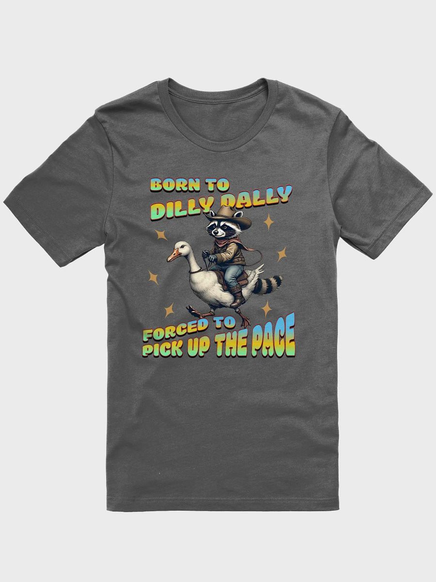 Born To Dilly Dally Forced To Pickup The Pace Raccoon T-Shirt product image (1)