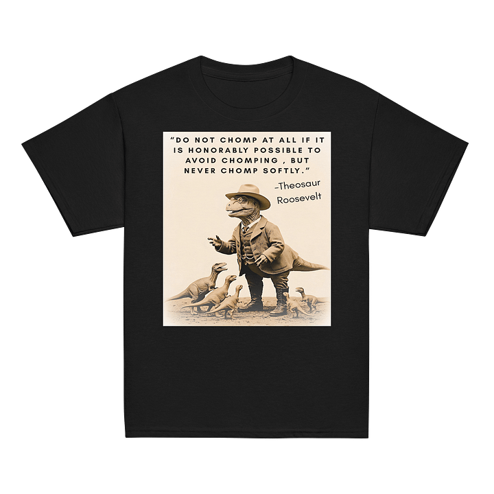 Theosaur Roosevelt - Never Chomp Softly Funny Historical Dino Shirt product image (7)