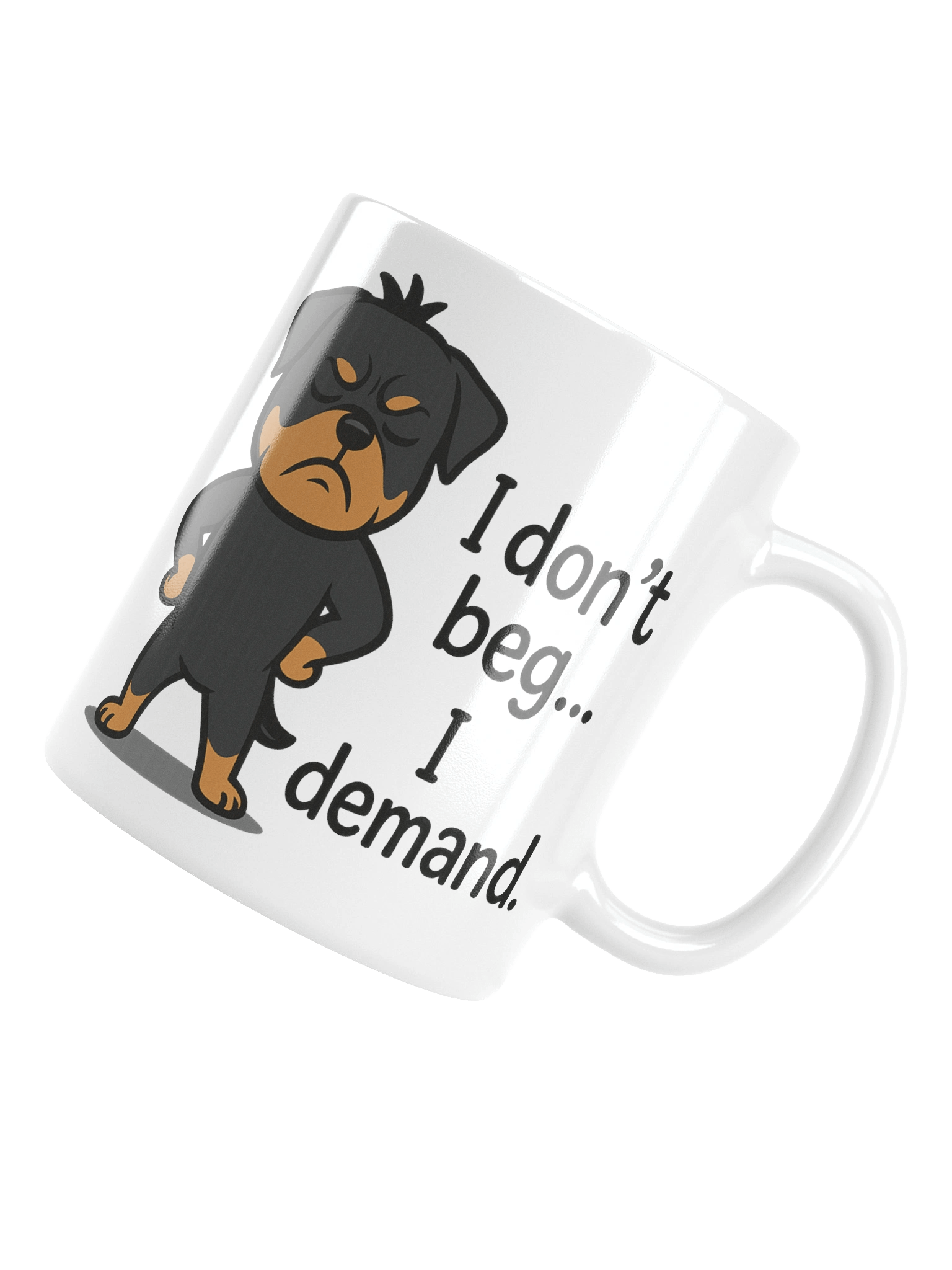 Rottweiler - I don’t beg… I demand. Mug product image (15)
