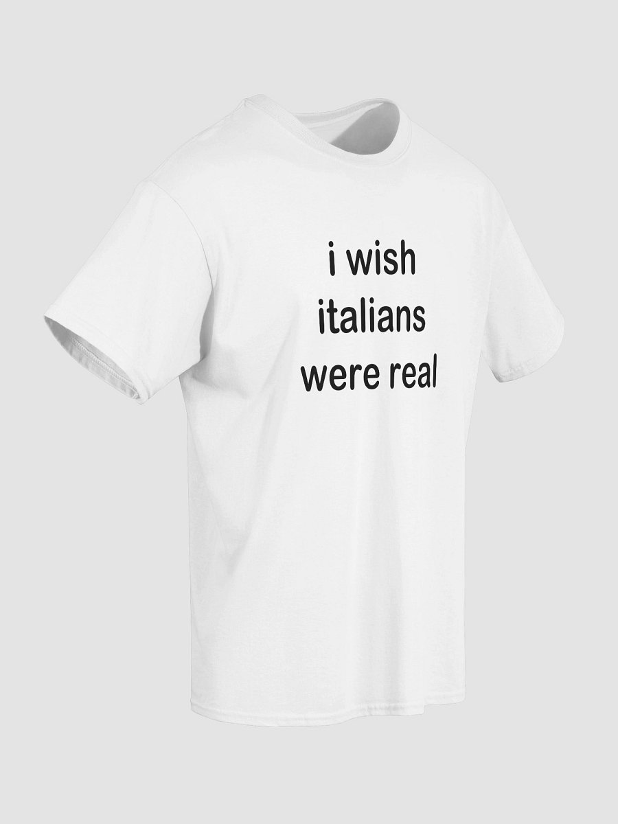 i wish italians were real T-Shirt product image (4)