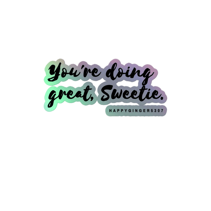 You're doing great, Sweetie Holo Sticker product image (2)