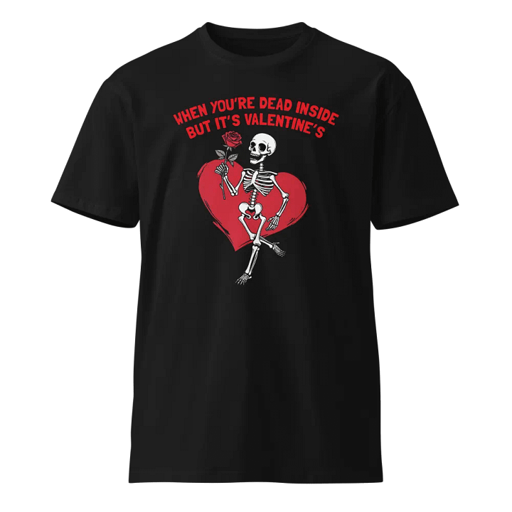 When You're Dead Inside But it's Valentine's Skeleton T-Shirt product image (1)