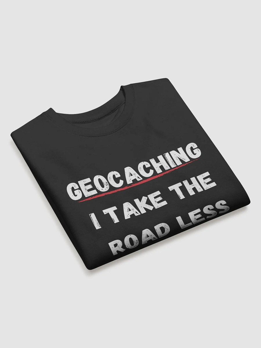 Geocaching: I Take the Road Less Traveled - Unique Geocaching Sweatshirt for Adventure Seekers product image (3)