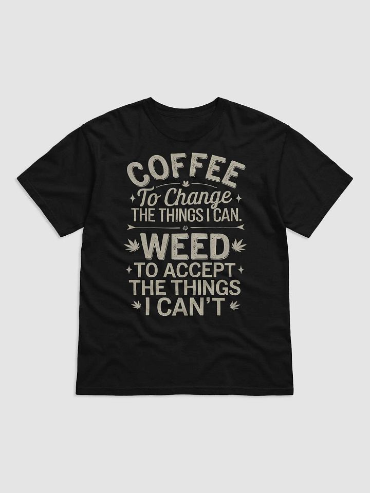 "COFFEE to change the things I can. WEED to accept the things I can't." #Statement Heavyweight Black T-Shirt product image (1)