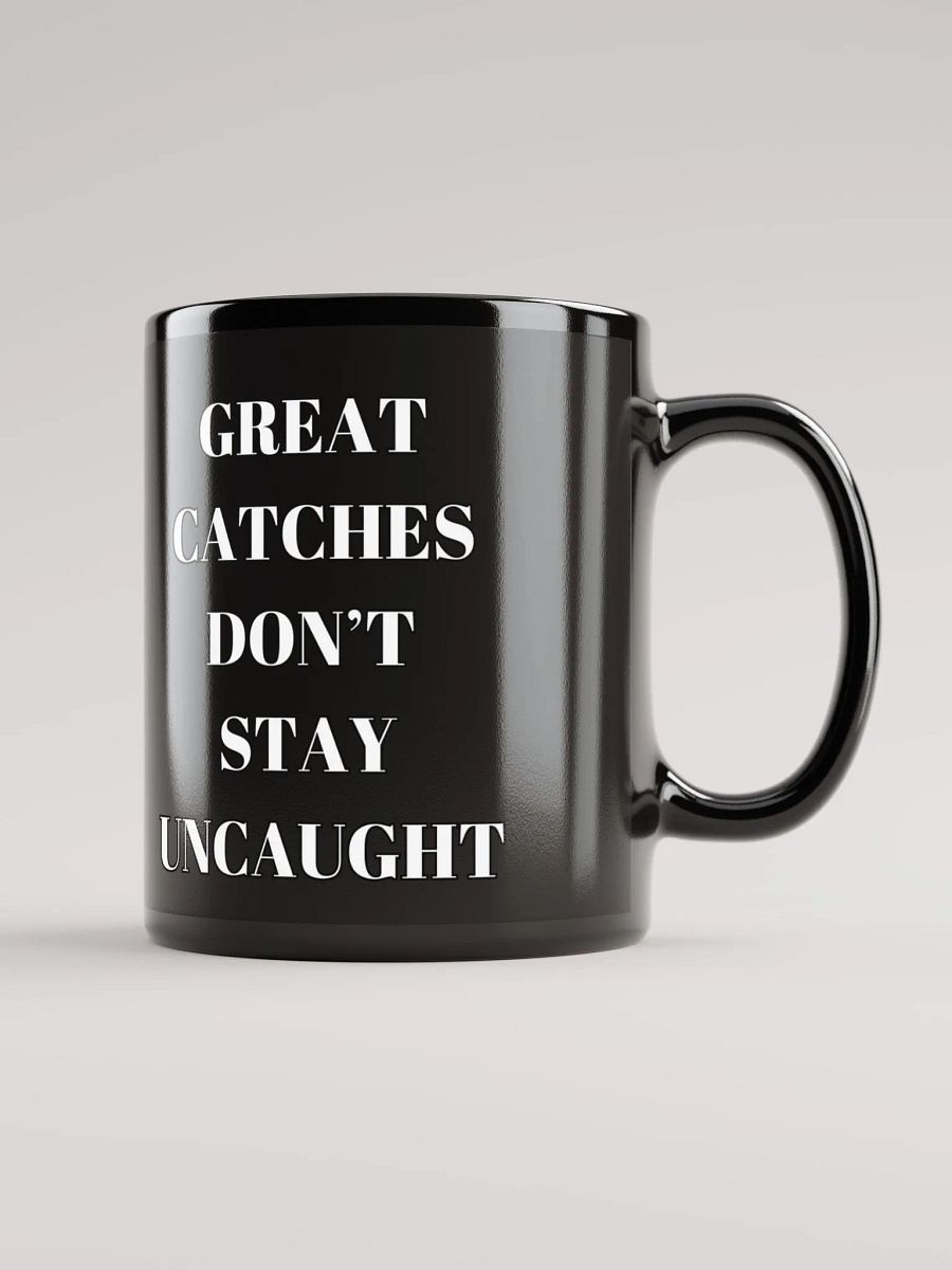 Great Catches Don't Stay UnCaught - Funny Black Coffee Mug product image (3)
