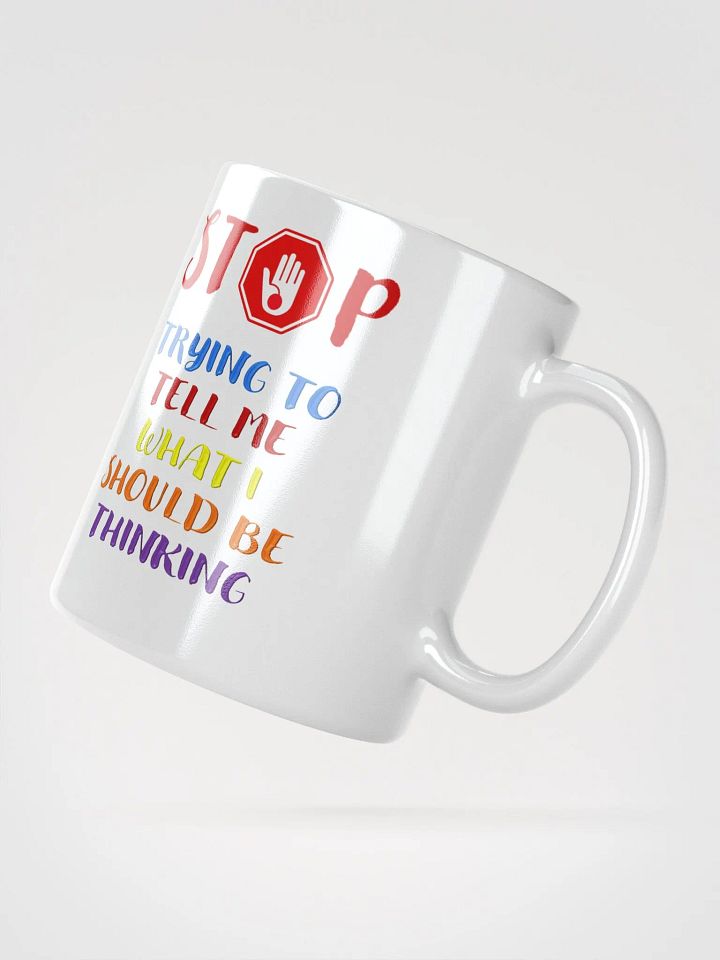 Stop Telling Me What I Should Be Thinking White Mug product image (5)