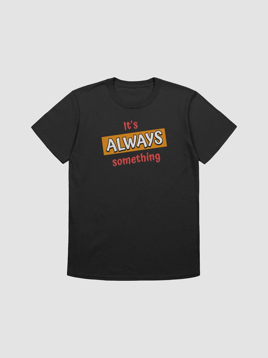 It's Always Something Funny T-Shirt product image (3)