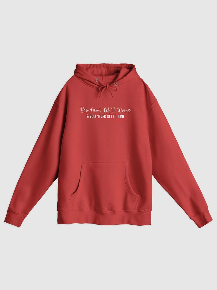 You Can't Get It Wrong & You Never Get It Done - Hoodie product image (11)