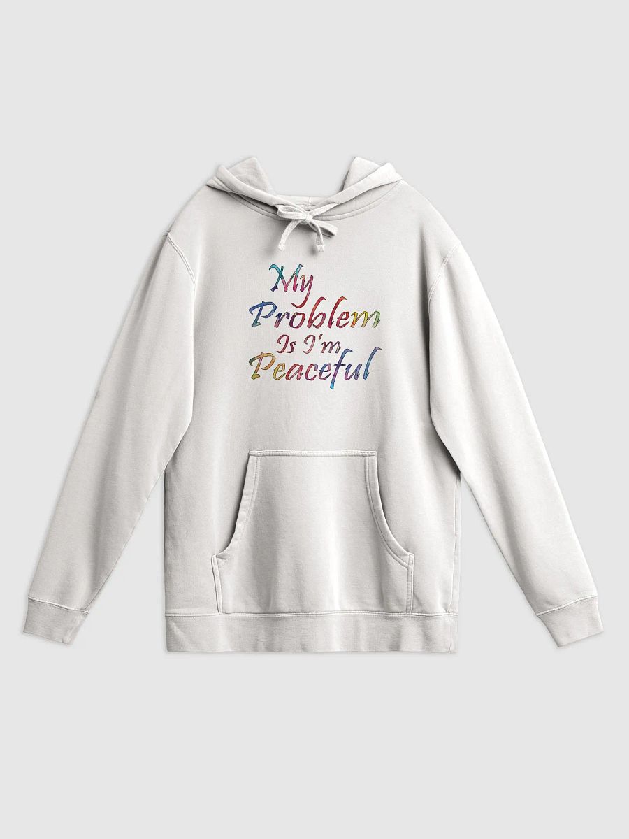 My Problem Is I'm Peaceful - Independent Trading Co. Pigment Dyed Hoodie product image (1)