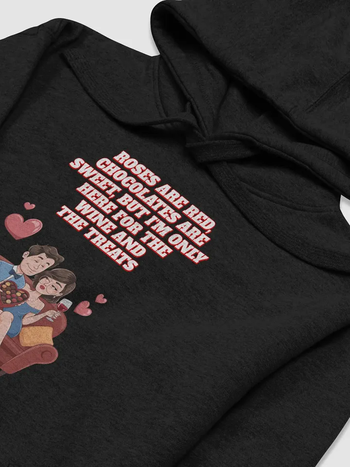 Roses Are Red, Chocolates Are Sweet, But I'm Only Here For The Wine And The Treats Hoodie product image (16)