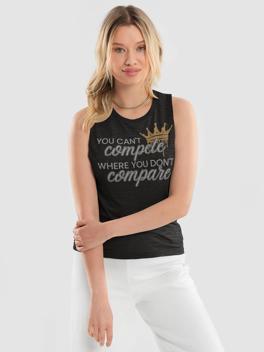 You Can't Compete Where You Don't Compare Flowy Muscle Tank product image (3)