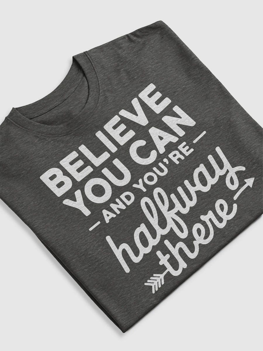 Believe You Can and You're Halfway There T-Shirt product image (15)