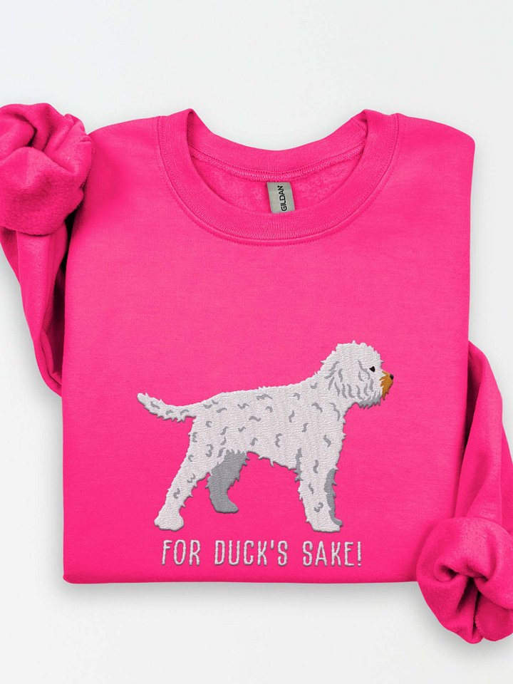 For Duck's Sake Sweatshirt (Embroidered) of a Lagotto Romagnolo(White) product image (1)