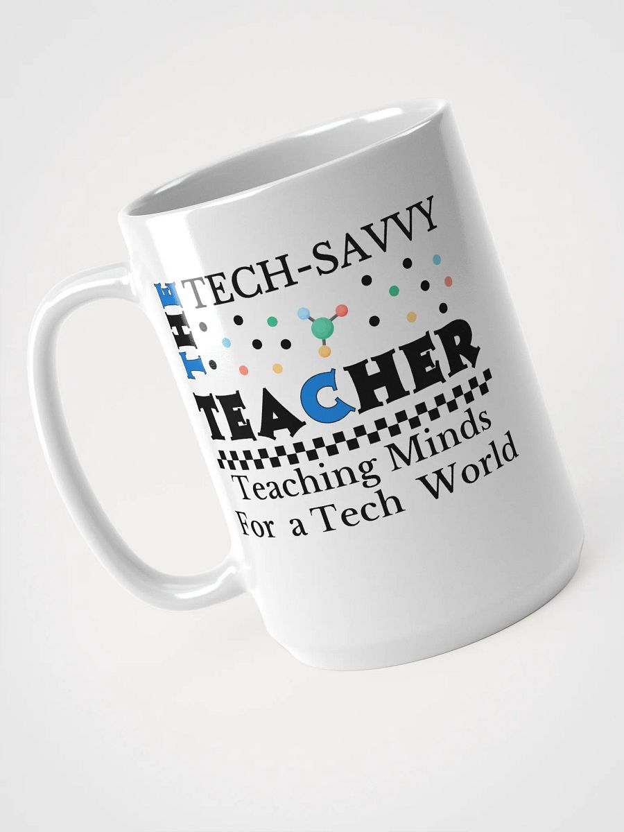 The Tech-Savvy Teacher, Teaching Minds For A Tech World White Glossy Ceramic Mug product image (3)