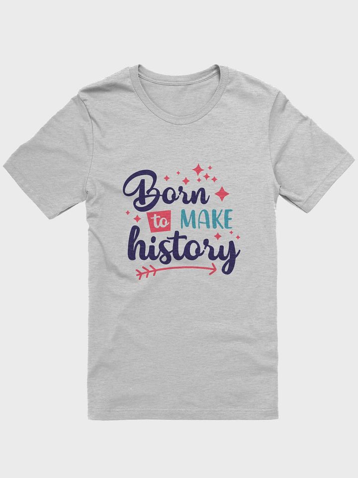 Born to make history cute history quote shirt product image (7)