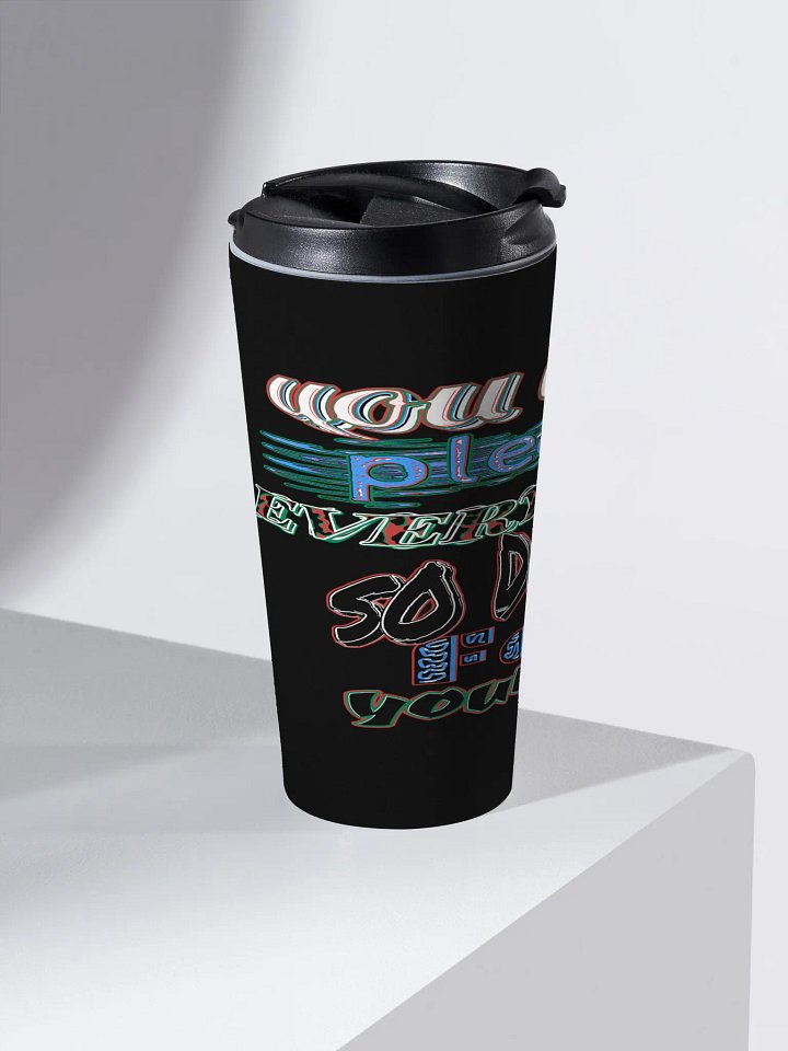 You Cant Please Everyone, So Do It For Yourself - Black - Stainless Steel Travel Mug product image (2)