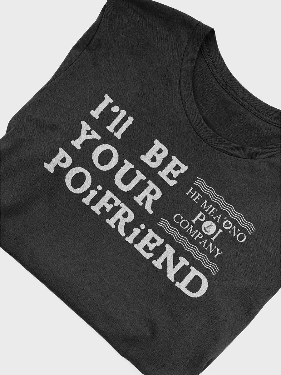 I'll Be Your PoiFriend- Soft Shirt product image (5)
