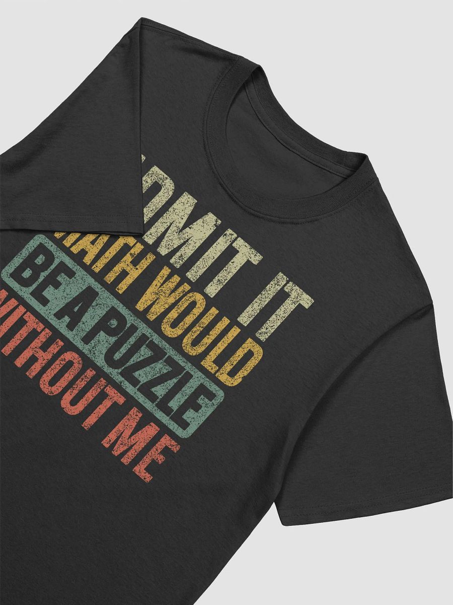 Admit It Math Would Be a Puzzle Without Me Mathematics Funny Teacher Retro Vintage T-Shirt product image (7)