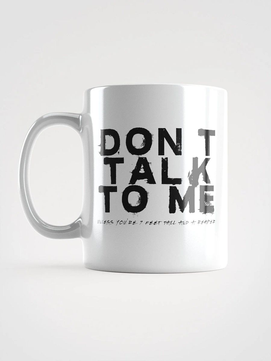Don't Talk to Me (Unless You're 7 Feet Tall and a Reaper) Mug product image (12)