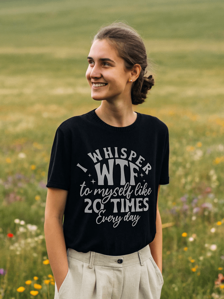 I Whisper Wtf To Myself Like 20 Times Every Day Women's Black T-Shirt product image (1)