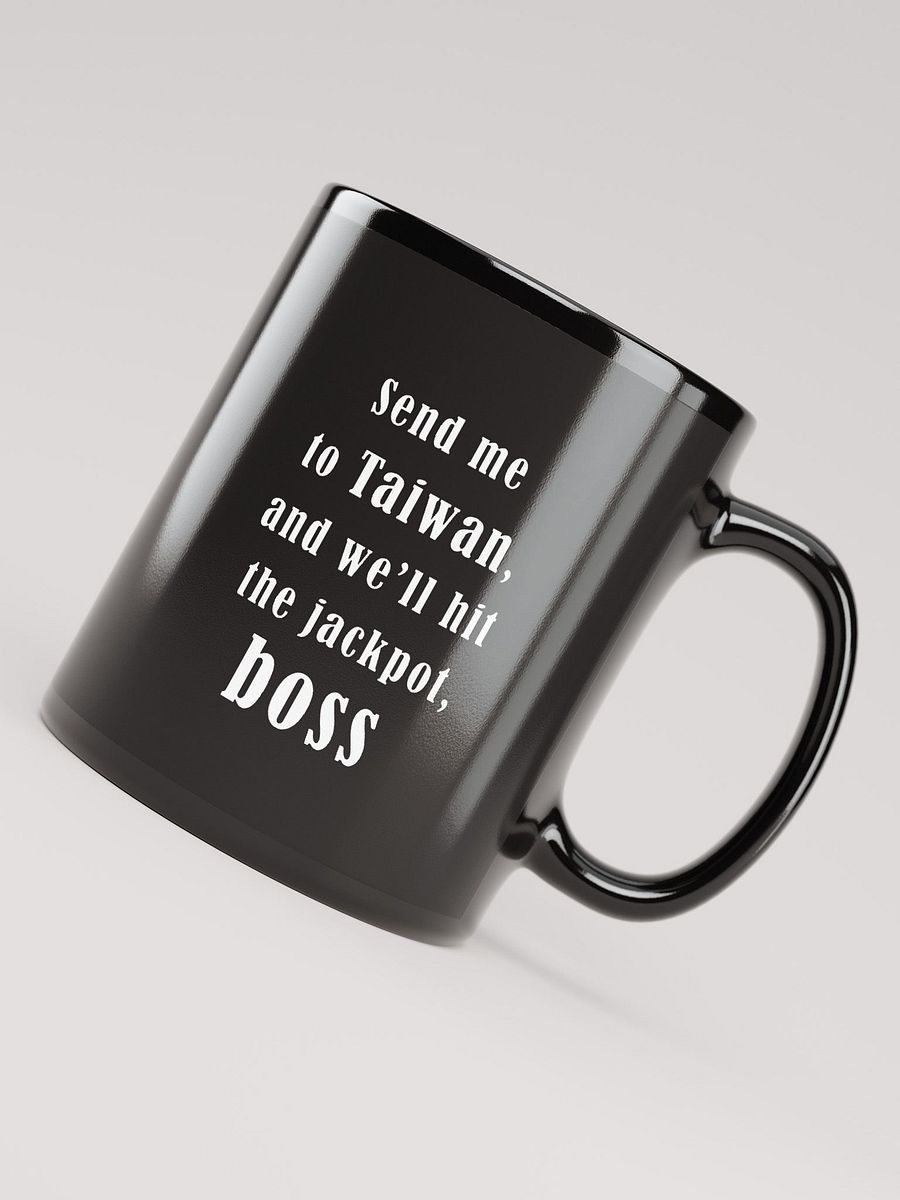 Send me to Taiwan, and we’ll hit the jackpot, boss_ black coffee mug product image (7)