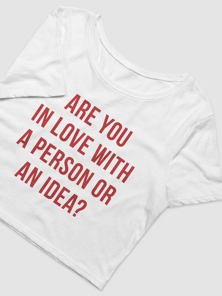 Are you in love with a person or an idea? Crop Tee product image (3)