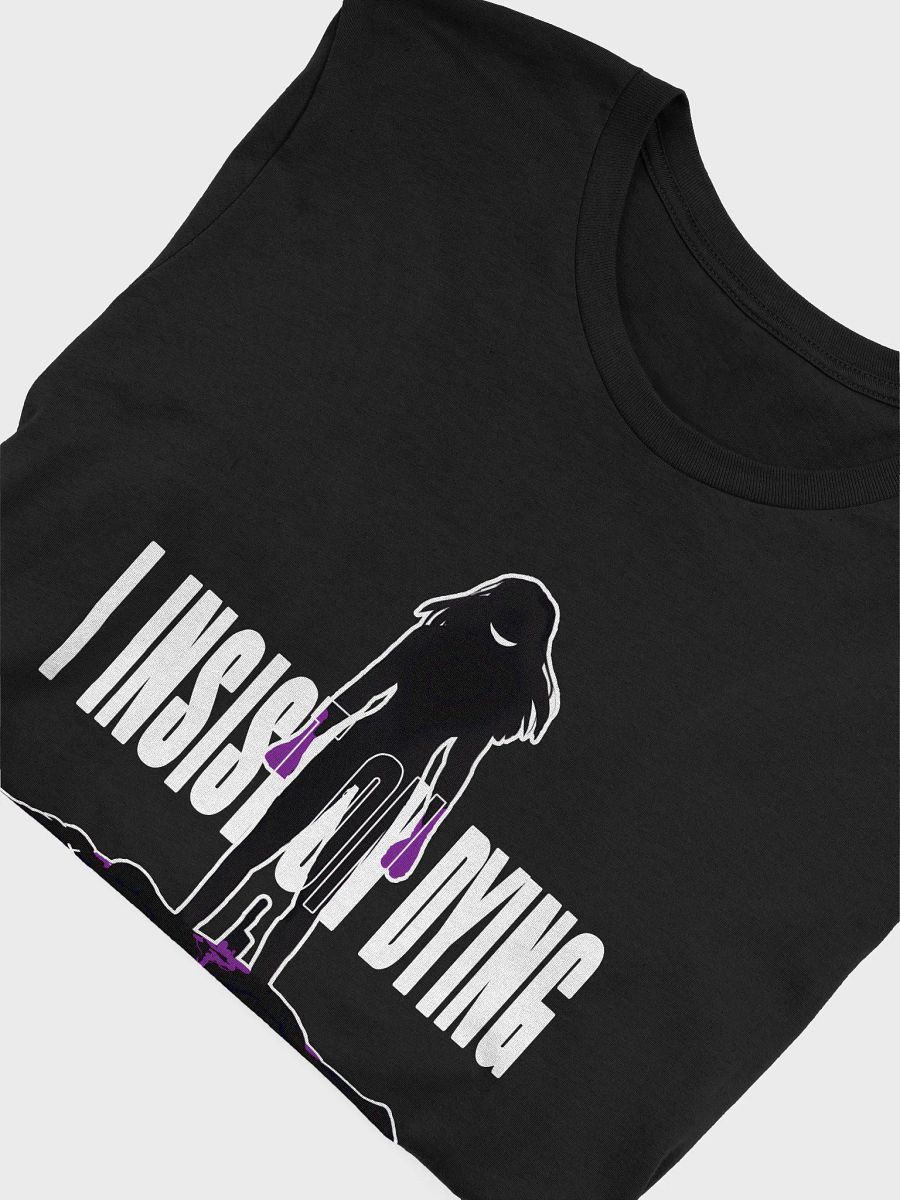 I Insist On Dying T-Shirt F product image (5)