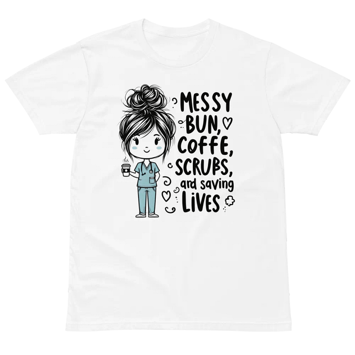 Messy Bun, Coffee, Scrubs & Saving Lives T-Shirt product image (2)
