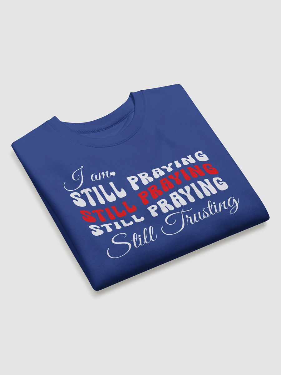 I am Still Praying, Still Trusting Heritage Sweatshirt. product image (3)