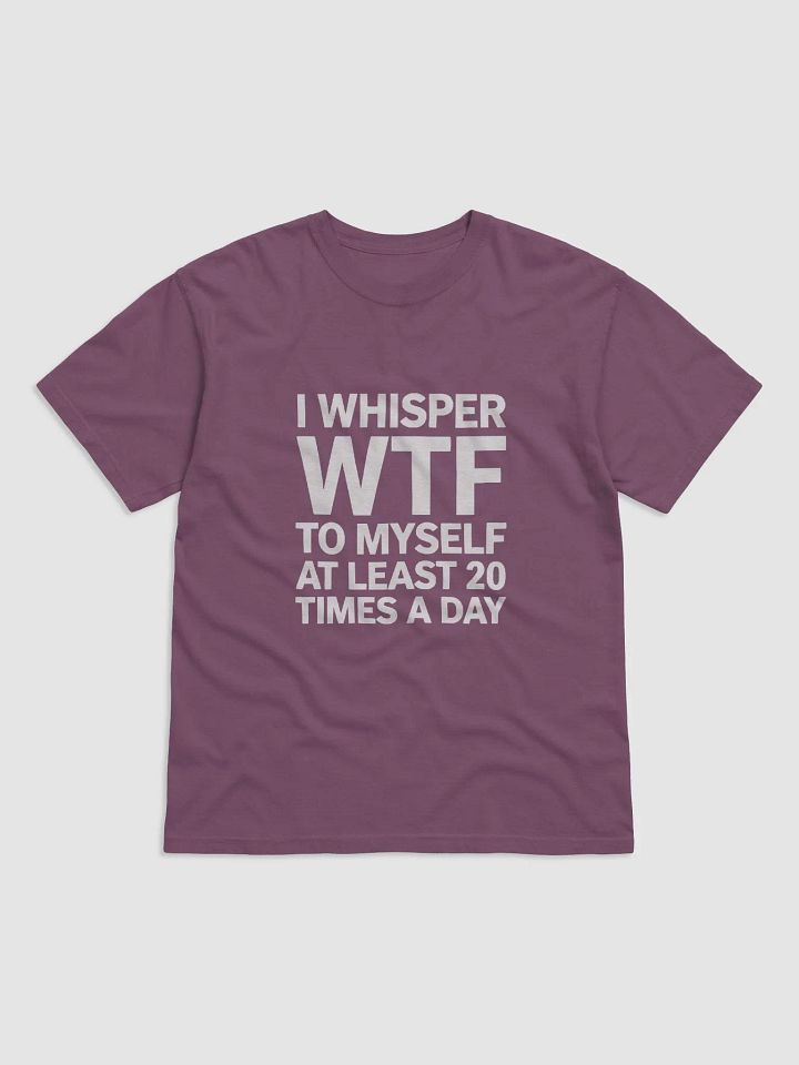 I Whisper Wtf to Myself At Least 20 Times A Day product image (9)