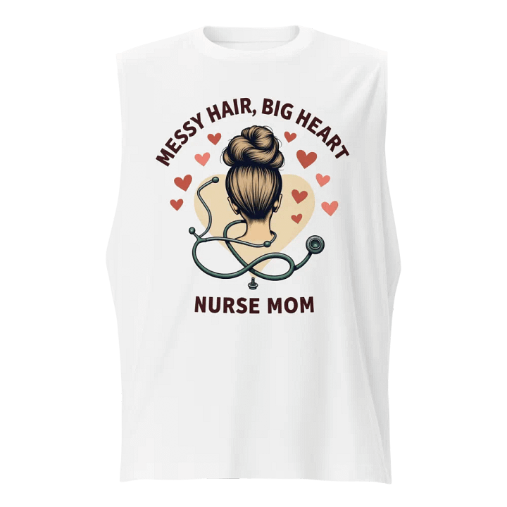 Messy Hair, Big Heart Nurse Mom Muscle Tank product image (1)