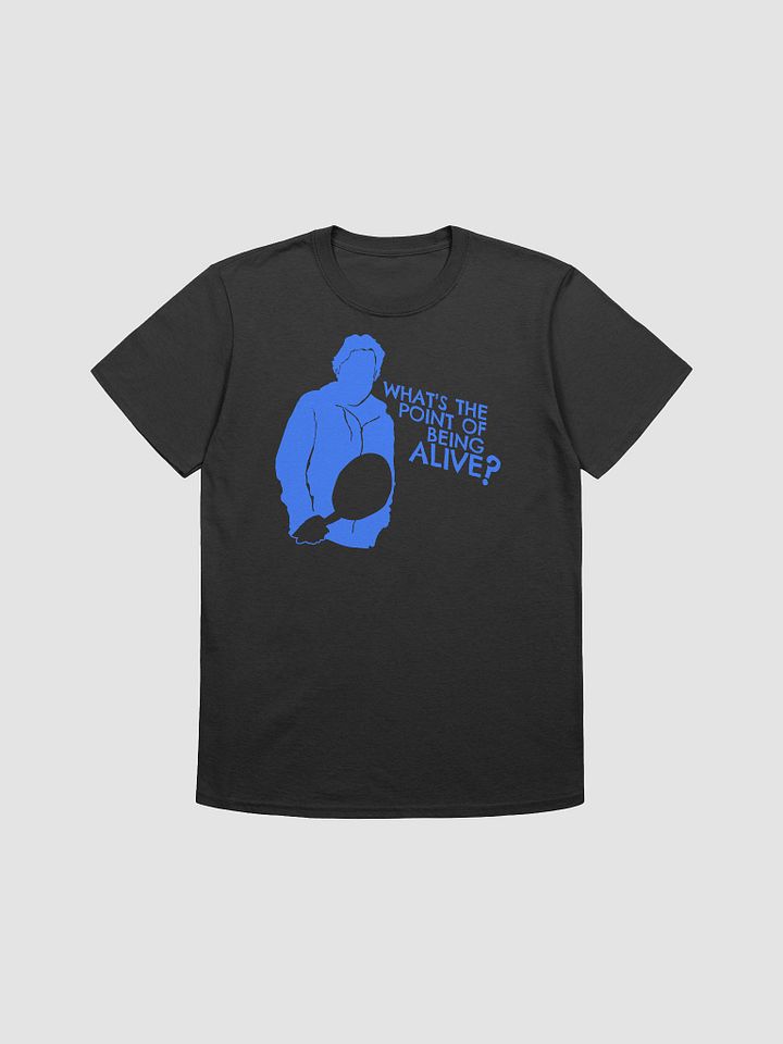 What's the Point of Being Alive? T-Shirt product image (1)