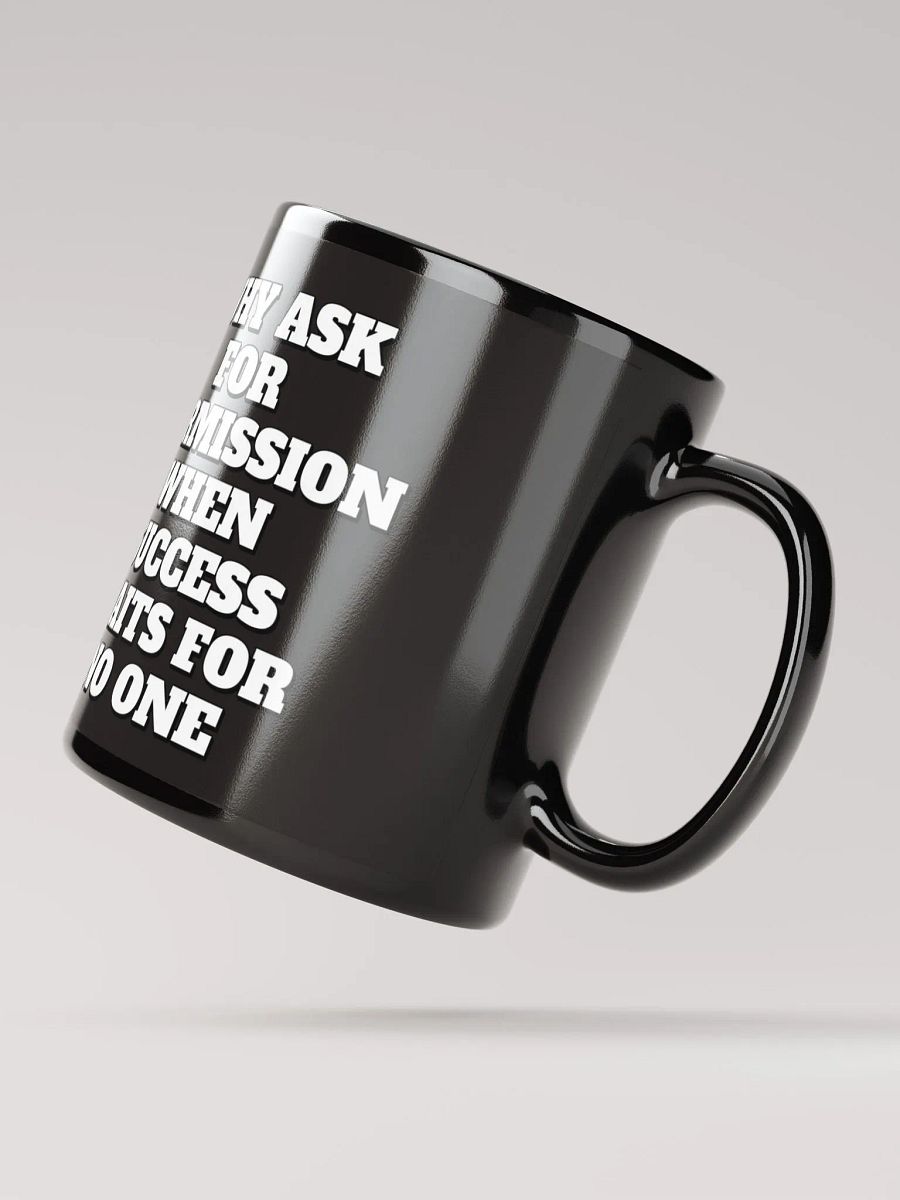 Why Ask For Permission When Success Waits For No One - Motivational Black Mug product image (3)