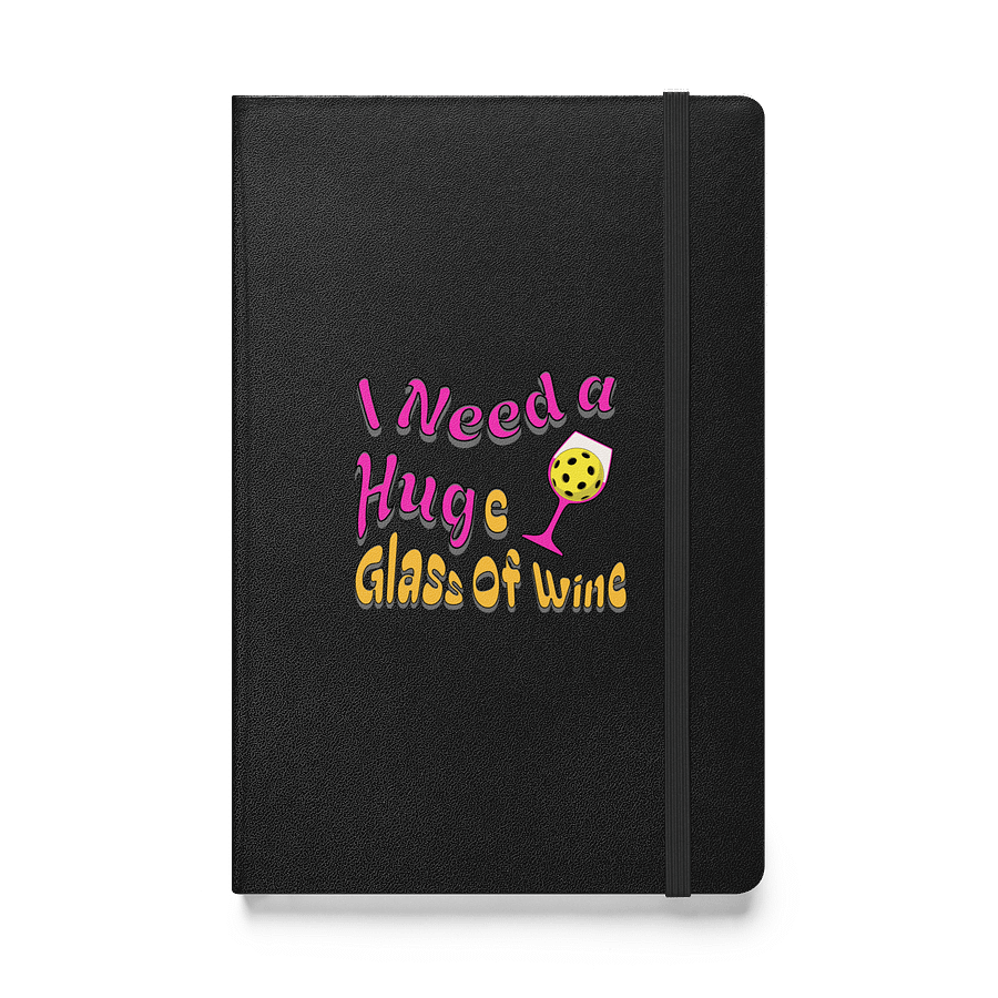 I Need A Huge Glass Of Wine Pickleball Lover's Delight Hardcover Notebook product image (1)