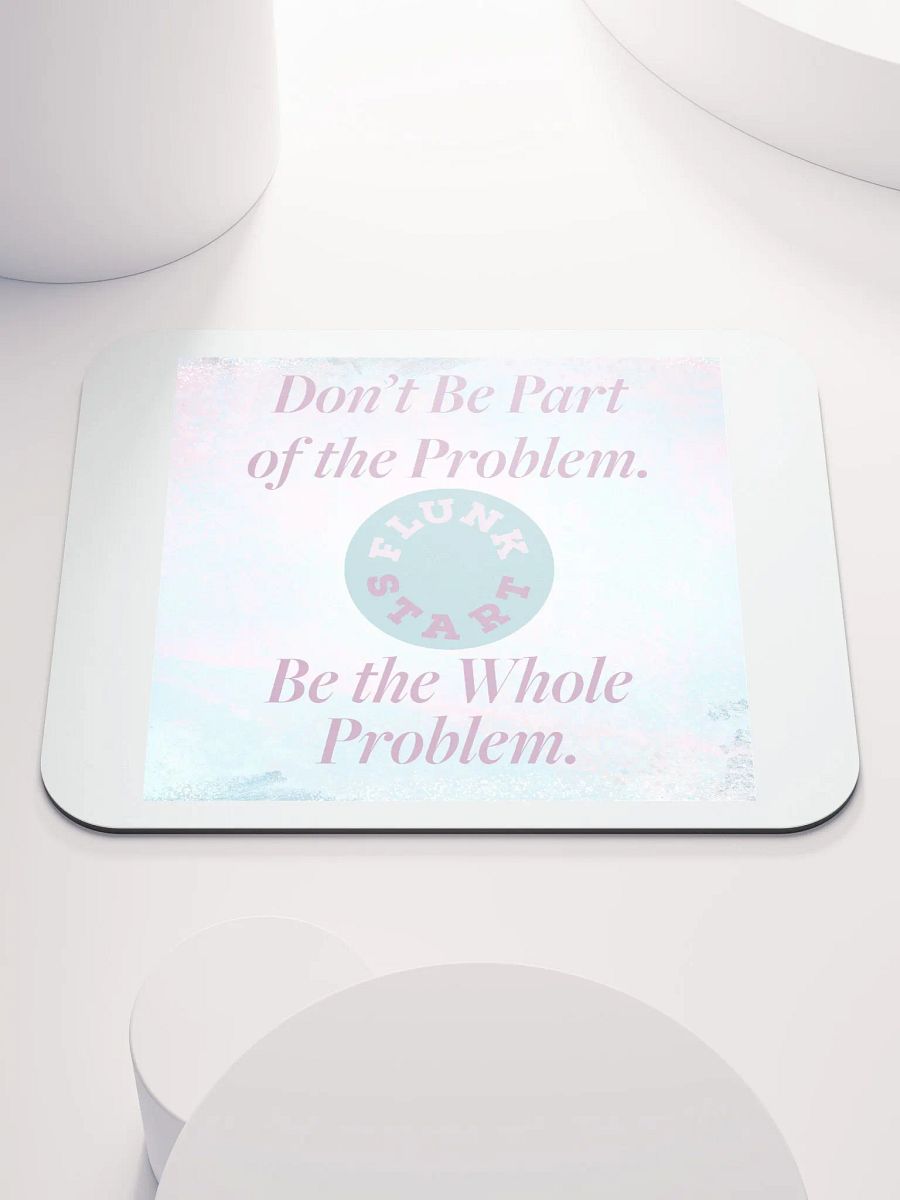 Be The Whole Problem Mouse Pad product image (1)