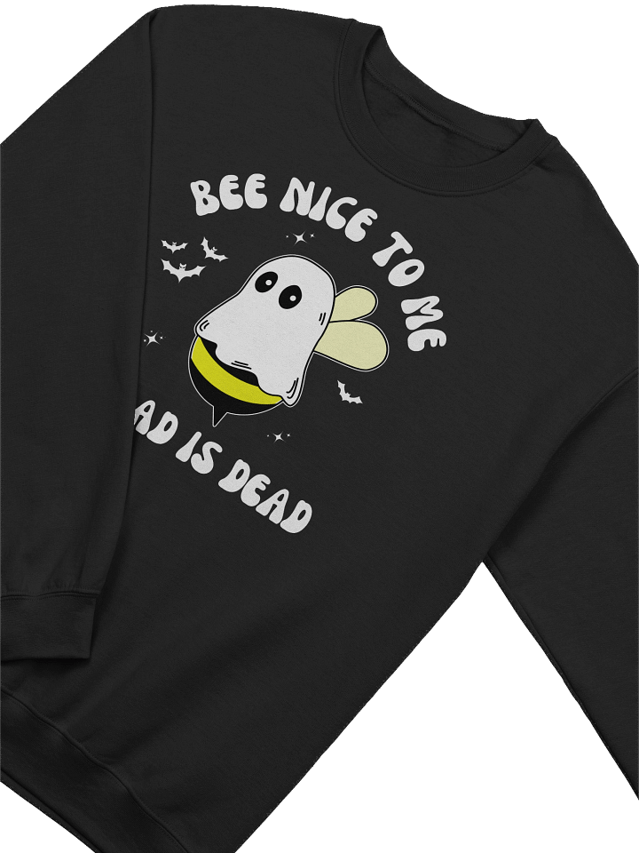 Bee Nice To Me My Dad Is Dead Sweatshirt - Dark Color product image (2)