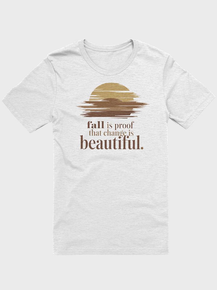 “fall is proof that change is beautiful” t-shirt, Autumn-inspired shirt, Serene sunset graphic tee, Change is beautiful shirt, Unique gifts for autumn lovers, Nature-inspired graphic design, gift idea product image (1)