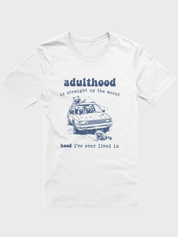 Adulthood is straight up the worst hood I've ever lived in T-Shirt product image (1)